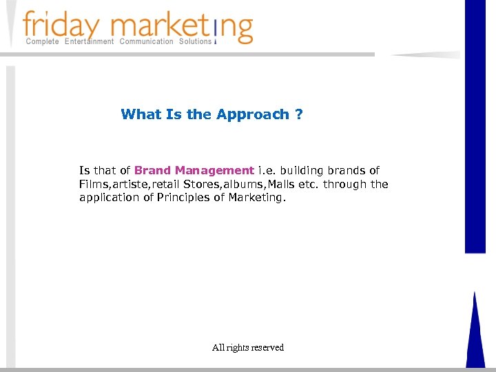 What Is the Approach ? Is that of Brand Management i. e. building brands