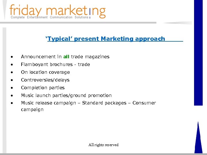 ‘Typical’ present Marketing approach • Announcement in all trade magazines • Flamboyant brochures -