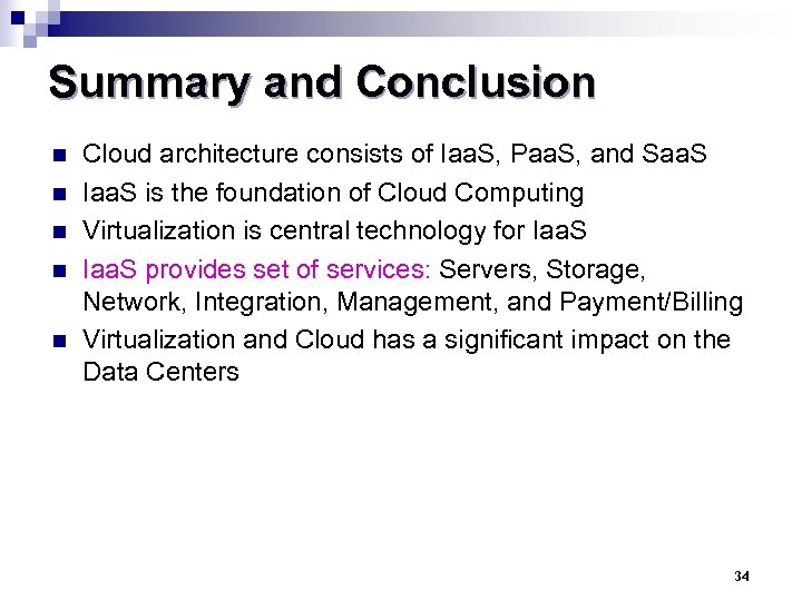 Summary and Conclusion n n Cloud architecture consists of Iaa. S, Paa. S, and