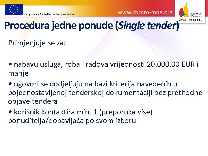 Procedura jedne ponude (Single tender) Primjenjuje se za: • nabavu usluga, roba i radova