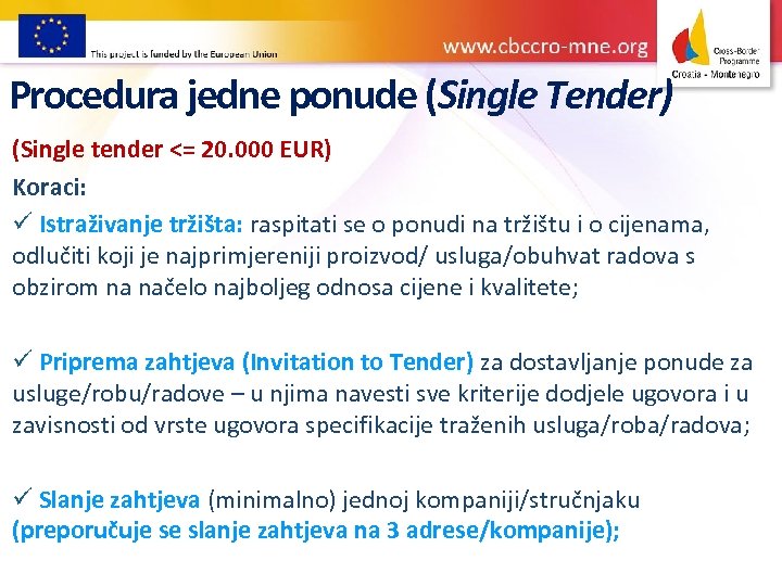 Procedura jedne ponude (Single Tender) (Single tender <= 20. 000 EUR) Koraci: ü Istraživanje