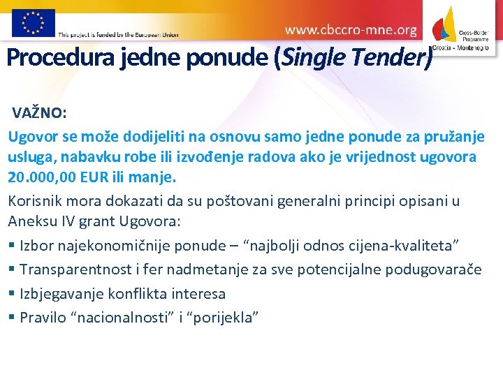 Procedura jedne ponude (Single Tender) VAŽNO: Ugovor se može dodijeliti na osnovu samo jedne