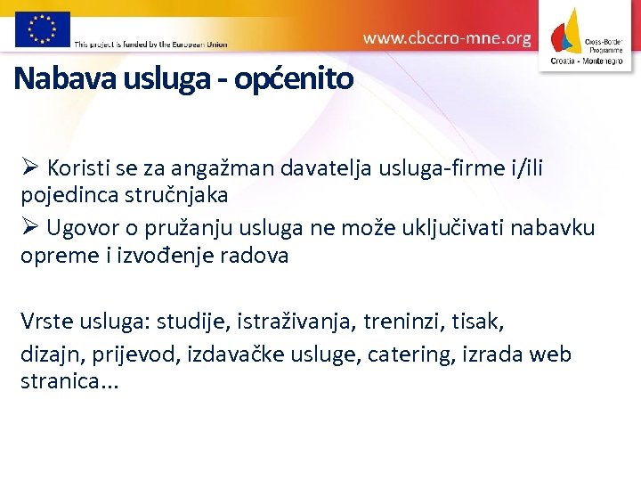 Nabava usluga - općenito Ø Koristi se za angažman davatelja usluga-firme i/ili pojedinca stručnjaka