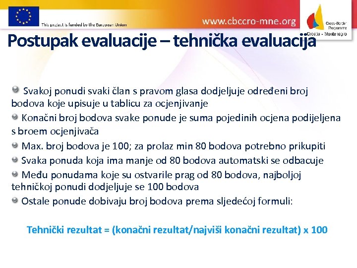 Postupak evaluacije – tehnička evaluacija Svakoj ponudi svaki član s pravom glasa dodjeljuje određeni