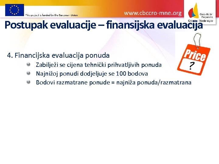 Postupak evaluacije – finansijska evaluacija 4. Financijska evaluacija ponuda Zabilježi se cijena tehnički prihvatljivih