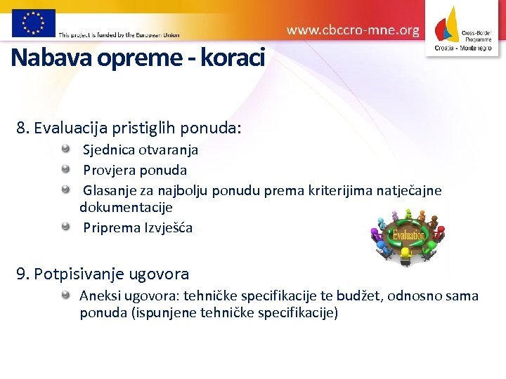 Nabava opreme - koraci 8. Evaluacija pristiglih ponuda: Sjednica otvaranja Provjera ponuda Glasanje za