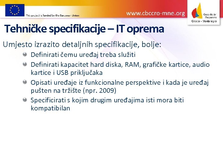 Tehničke specifikacije – IT oprema Umjesto izrazito detaljnih specifikacije, bolje: Definirati čemu uređaj treba