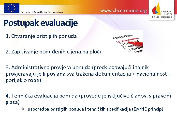 Postupak evaluacije 1. Otvaranje pristiglih ponuda 2. Zapisivanje ponuđenih cijena na ploču 3. Administrativna