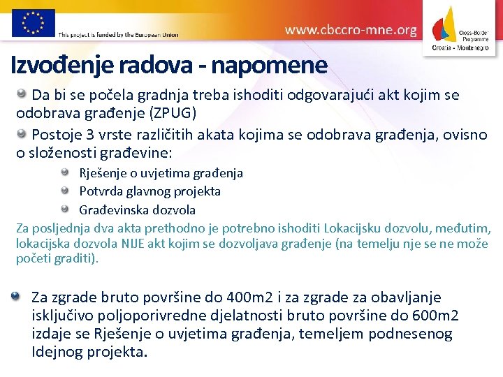 Izvođenje radova - napomene Da bi se počela gradnja treba ishoditi odgovarajući akt kojim