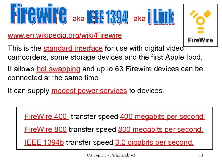 aka www. en. wikipedia. org/wiki/Firewire This is the standard interface for use with digital