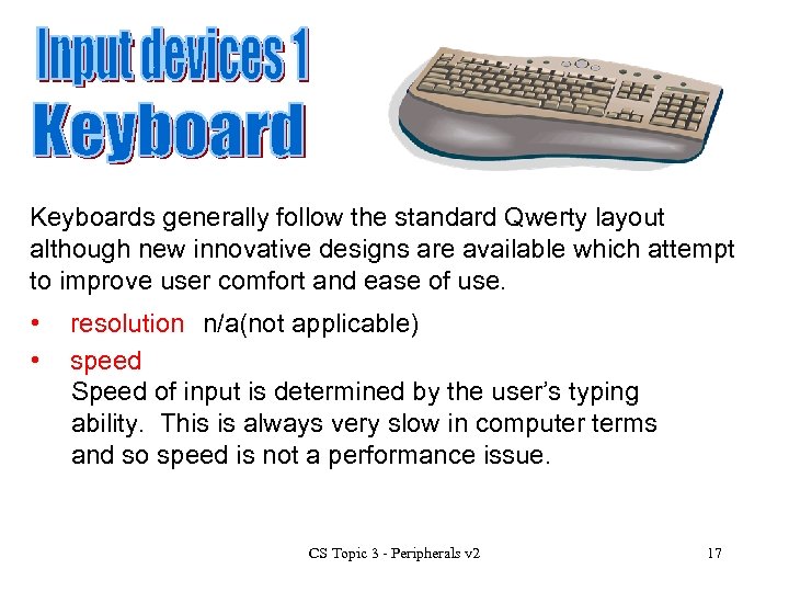 Keyboards generally follow the standard Qwerty layout although new innovative designs are available which