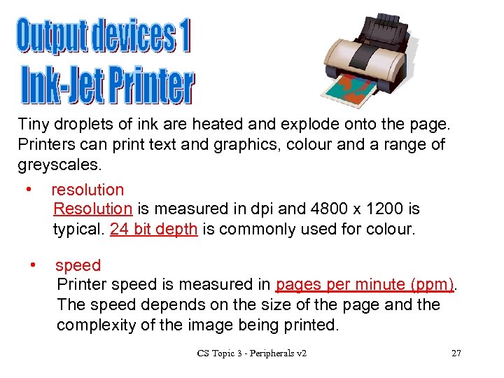 Tiny droplets of ink are heated and explode onto the page. Printers can print