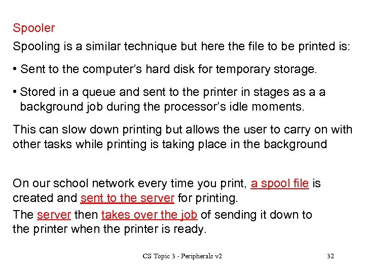 Spooler Spooling is a similar technique but here the file to be printed is: