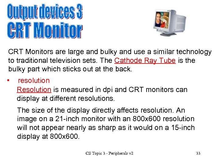 CRT Monitors are large and bulky and use a similar technology to traditional television