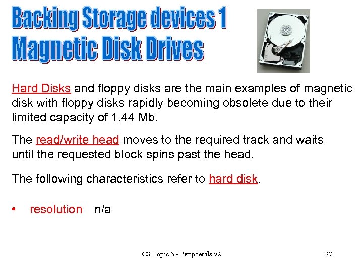 Hard Disks and floppy disks are the main examples of magnetic disk with floppy