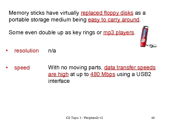 Memory sticks have virtually replaced floppy disks as a portable storage medium being easy