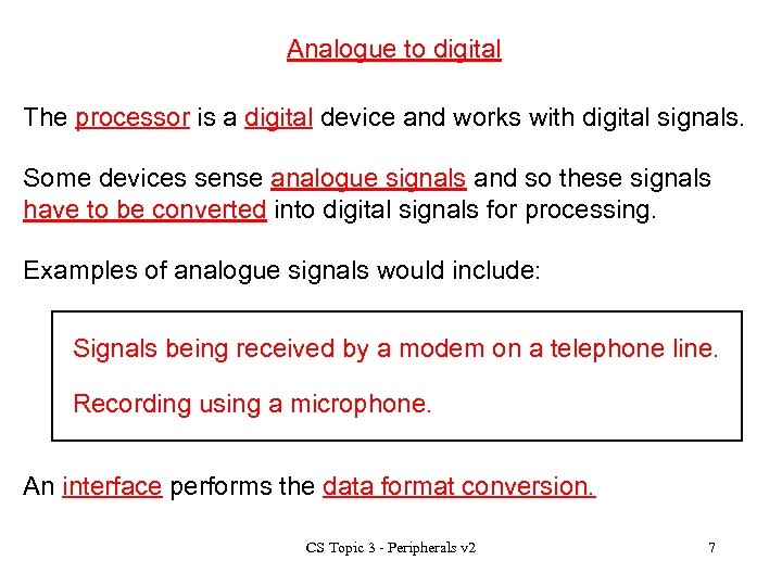 Analogue to digital The processor is a digital device and works with digital signals.