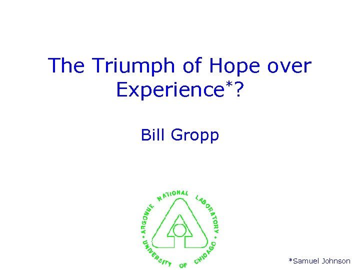 The Triumph of Hope over Experience*? Bill Gropp *Samuel Johnson 