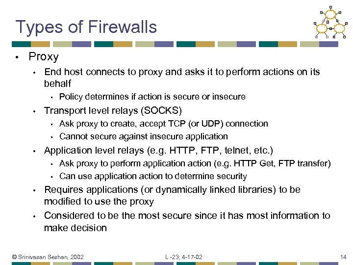 Types of Firewalls • Proxy • End host connects to proxy and asks it