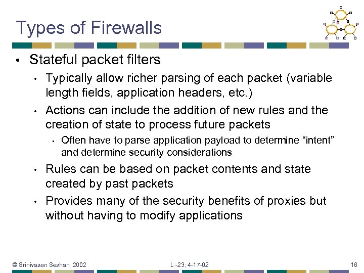 Types of Firewalls • Stateful packet filters • • Typically allow richer parsing of