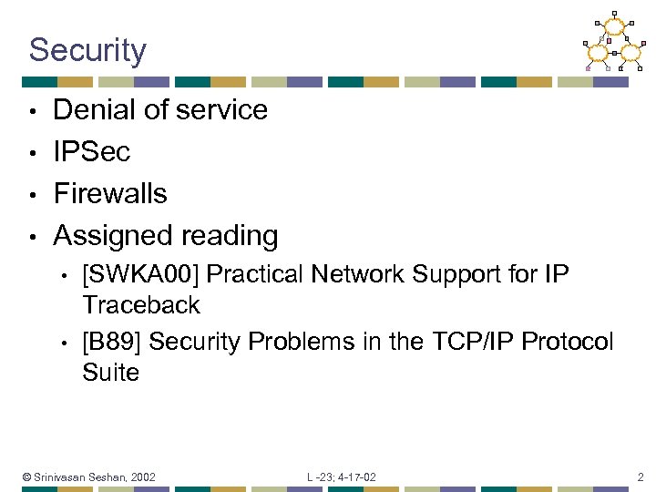Security Denial of service • IPSec • Firewalls • Assigned reading • • •