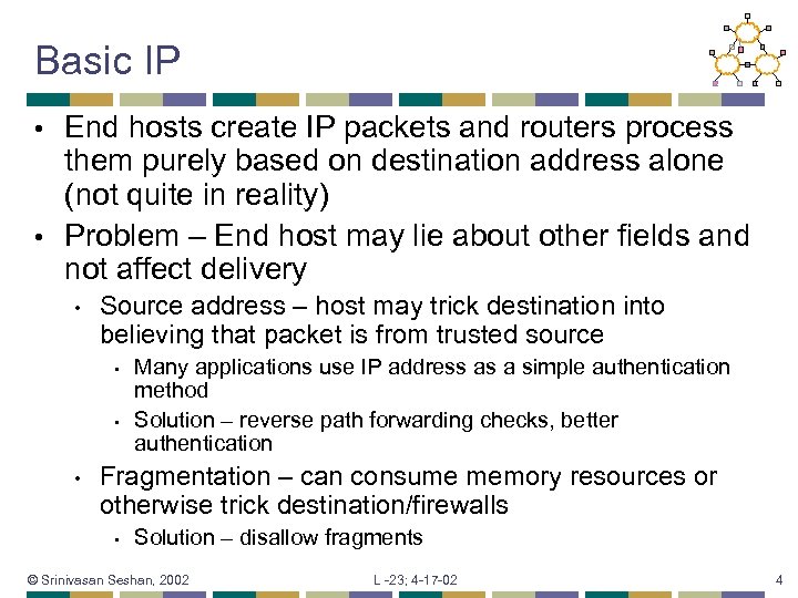 Basic IP End hosts create IP packets and routers process them purely based on