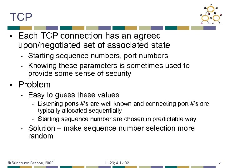TCP • Each TCP connection has an agreed upon/negotiated set of associated state •