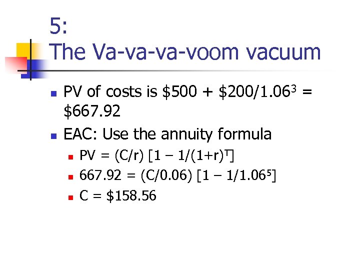 5: The Va-va-va-voom vacuum n n PV of costs is $500 + $200/1. 063