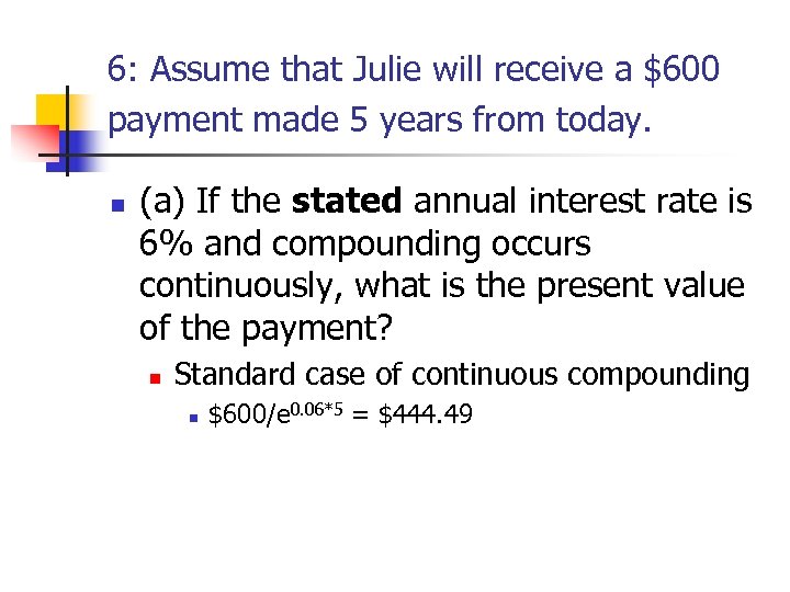 6: Assume that Julie will receive a $600 payment made 5 years from today.