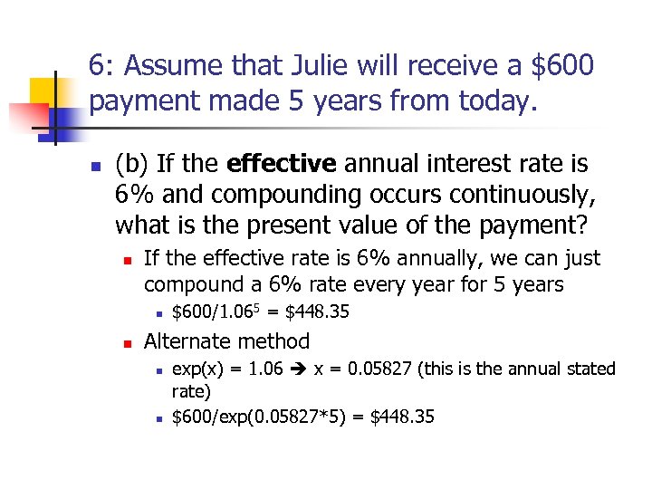 6: Assume that Julie will receive a $600 payment made 5 years from today.