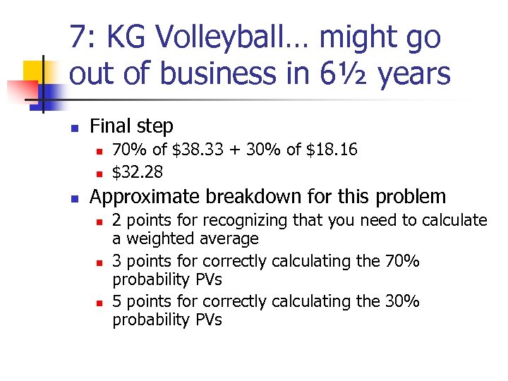 7: KG Volleyball… might go out of business in 6½ years n Final step