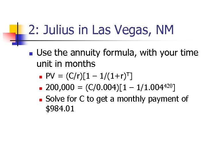 2: Julius in Las Vegas, NM n Use the annuity formula, with your time