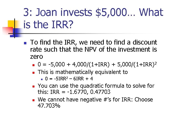 3: Joan invests $5, 000… What is the IRR? n To find the IRR,