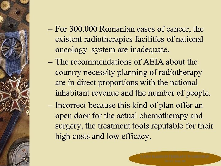 – For 300. 000 Romanian cases of cancer, the existent radiotherapies facilities of national
