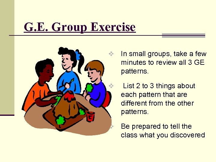 G. E. Group Exercise v In small groups, take a few minutes to review