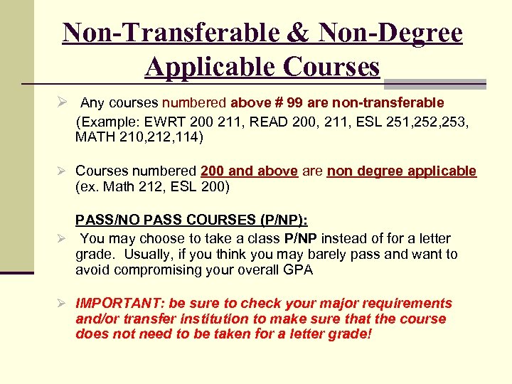 Non-Transferable & Non-Degree Applicable Courses Ø Any courses numbered above # 99 are non-transferable