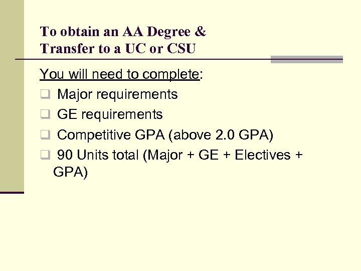 To obtain an AA Degree & Transfer to a UC or CSU You will