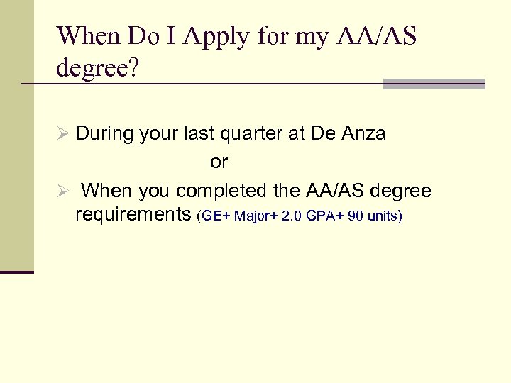 When Do I Apply for my AA/AS degree? Ø During your last quarter at