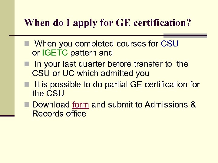 When do I apply for GE certification? n When you completed courses for CSU