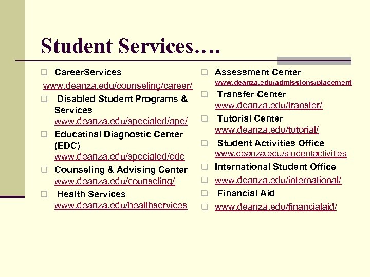 Student Services…. q Career. Services www. deanza. edu/counseling/career/ q Disabled Student Programs & Services