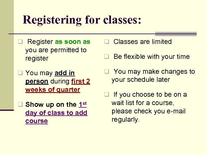 Registering for classes: q Register as soon as you are permitted to register q