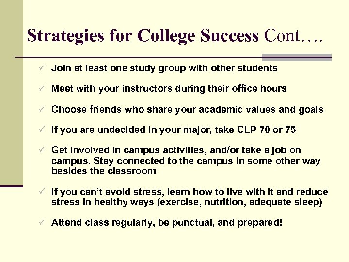Strategies for College Success Cont…. ü Join at least one study group with other
