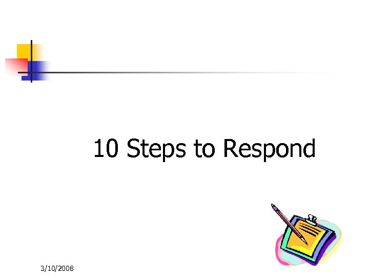 10 Steps to Respond 3/10/2008 