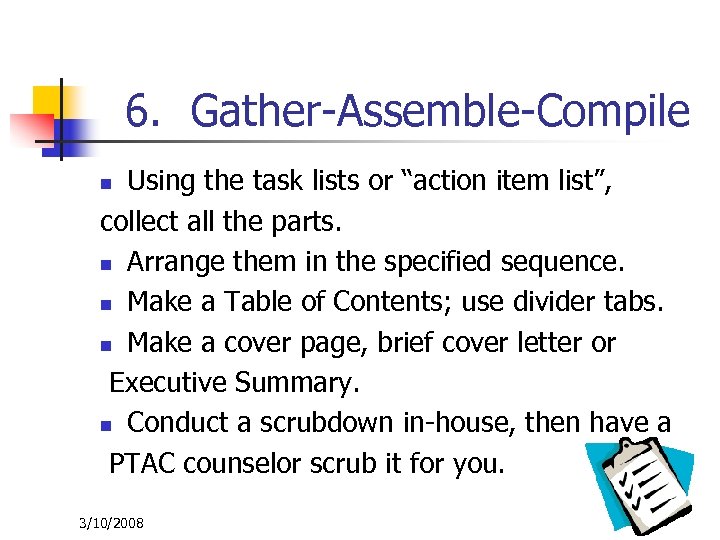 6. Gather-Assemble-Compile Using the task lists or “action item list”, collect all the parts.