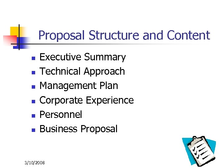 Proposal Structure and Content n n n Executive Summary Technical Approach Management Plan Corporate