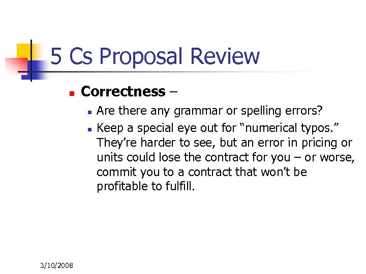 5 Cs Proposal Review n Correctness – n n 3/10/2008 Are there any grammar