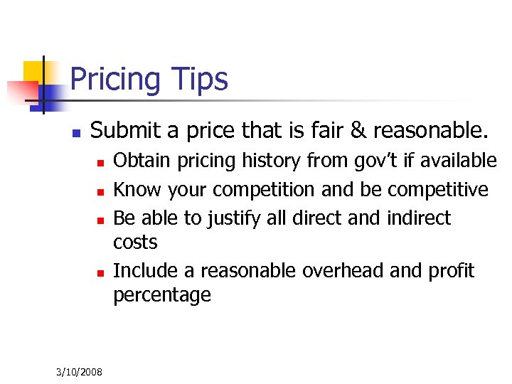 Pricing Tips n Submit a price that is fair & reasonable. n n 3/10/2008