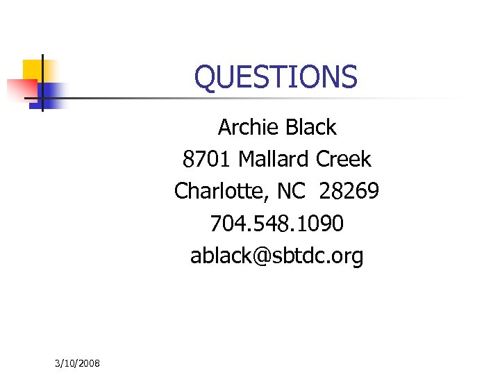QUESTIONS Archie Black 8701 Mallard Creek Charlotte, NC 28269 704. 548. 1090 ablack@sbtdc. org