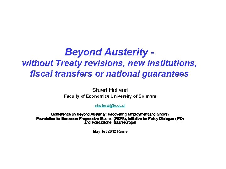 Beyond Austerity without Treaty revisions, new institutions, fiscal transfers or national guarantees Stuart Holland