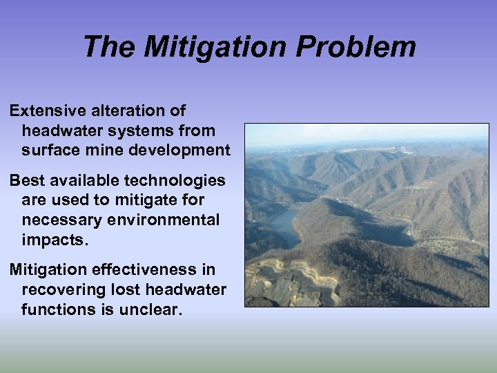 The Mitigation Problem Extensive alteration of headwater systems from surface mine development Best available